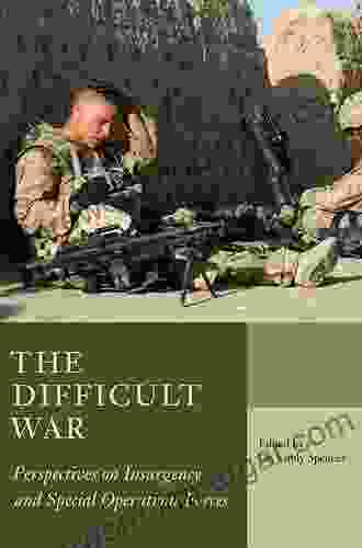 The Difficult War: Perspectives On Insurgency And Special Operations Forces