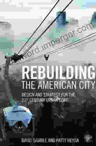 Rebuilding The American City: Design And Strategy For The 21st Century Urban Core