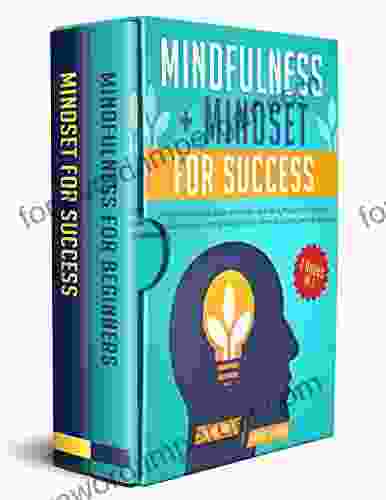 Mindfulness + Mindset For Success: 2 in 1: The #1 Mind Hacking Guide to Declutter Your Mind Practice Minimalism and Meditation: Learn How to Attract Money Personal Growth and Life Mastery