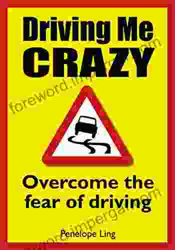 Driving Me Crazy: Overcome The Fear Of Driving