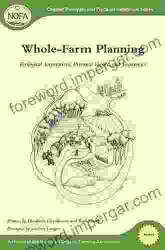 Whole Farm Planning: Ecological Imperatives Personal Values And Economics (Organic Principles And Practices Handbook 7)