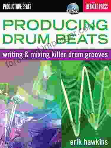 Producing Drum Beats: Writing Mixing Killer Drum Grooves