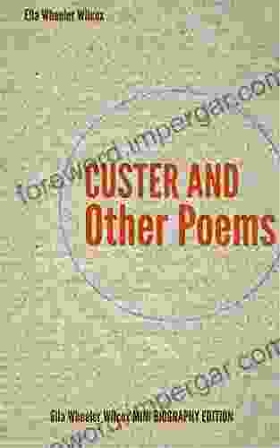 Custer And Other Poems (annotated): Ella Wheeler Wilcox Mini Biography Edition