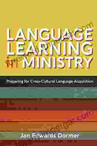 Language Learning In Ministry:: Preparing For Cross Cultural Language Acquisition