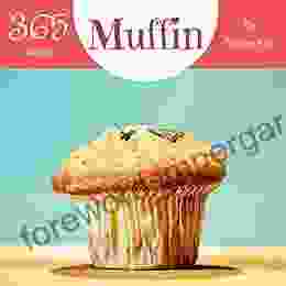 Muffin 365: Enjoy 365 Days With Amazing Muffin Recipes In Your Own Muffin Cookbook (Mini Muffin Cookbook Muffin Pan Cookbook Mini Muffin Recipe Egg Muffin Recipe) 1