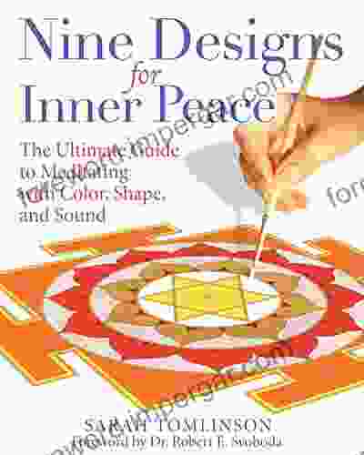 Nine Designs For Inner Peace: The Ultimate Guide To Meditating With Color Shape And Sound