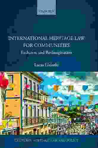 International Heritage Law for Communities: Exclusion and Re Imagination (Cultural Heritage Law and Policy)