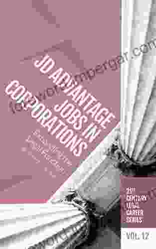 JD Advantage Jobs in Corporations: Expanding the Legal Function (21st Century Legal Career 12)