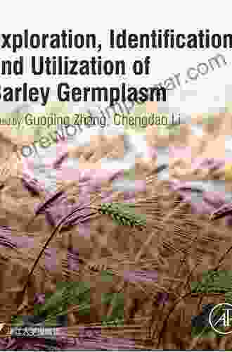 Exploration Identification and Utilization of Barley Germplasm