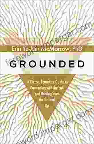 Grounded: A Fierce Feminine Guide To Connecting With The Soil And Healing From The Ground Up