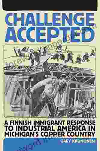 Challenge Accepted: A Finnish Immigrant Response to Industrial America in Michigan s Copper Country