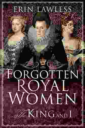 Forgotten Royal Women: The King And I