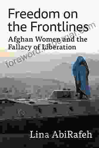 Freedom On The Frontlines: Afghan Women And The Fallacy Of Liberation