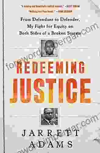 Redeeming Justice: From Defendant To Defender My Fight For Equity On Both Sides Of A Broken System