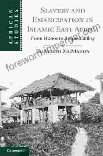 Slavery And Emancipation In Islamic East Africa: From Honor To Respectability (African Studies 126)