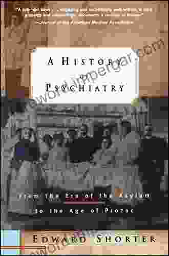 A History Of Psychiatry: From The Era Of The Asylum To The Age Of Prozac