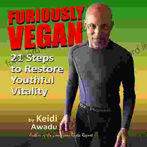 FURIOUSLY VEGAN: 21 Steps to Restore Youthful Vitality