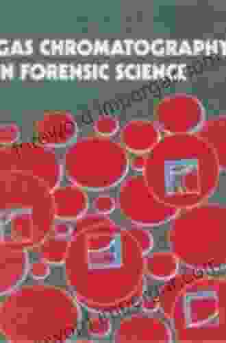 Gas Chromatography In Forensic Science (Ellis Horwood In Forensic Science)