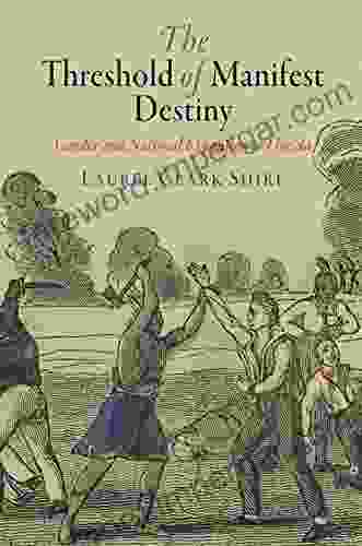 The Threshold Of Manifest Destiny: Gender And National Expansion In Florida (Early American Studies)