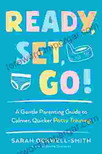 Ready Set Go : A Gentle Parenting Guide to Calmer Quicker Potty Training