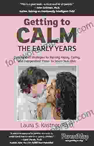 Getting To Calm The Early Years: Cool Headed Strategies For Raising Caring Happy And Independent Three To Seven Year Olds