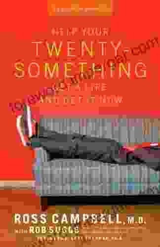 Help Your Twentysomething Get A Life And Get It Now: A Guide For Parents