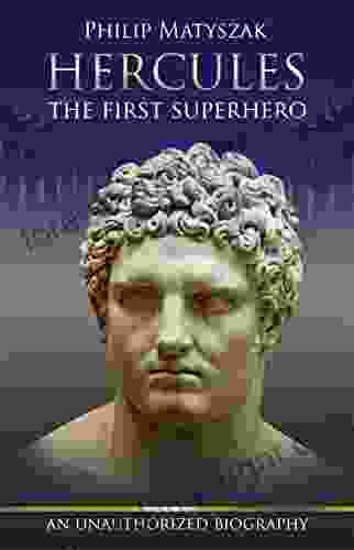 Hercules The first superhero: (An unauthorized biography)