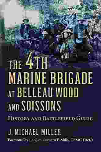 The 4th Marine Brigade At Belleau Wood And Soissons: History And Battlefield Guide