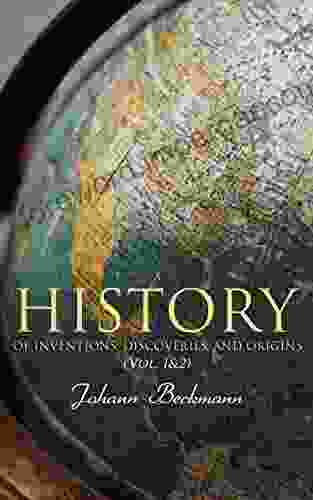 A History Of Inventions Discoveries And Origins (Vol 1 2): Complete Edition