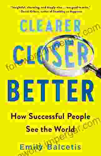 Clearer Closer Better: How Successful People See the World