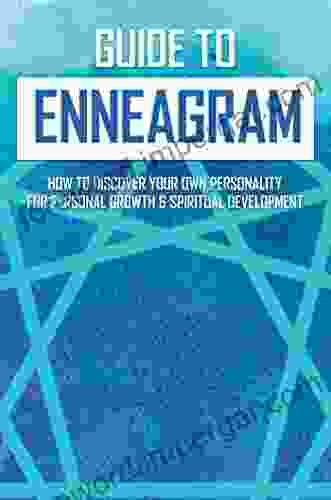 Guide To Enneagram: How To Discover Your Own Personality For Personal Growth Spiritual Development