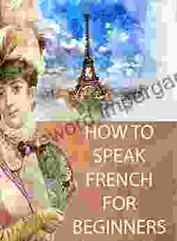 HOW TO SPEAK FRENCH For Beginners