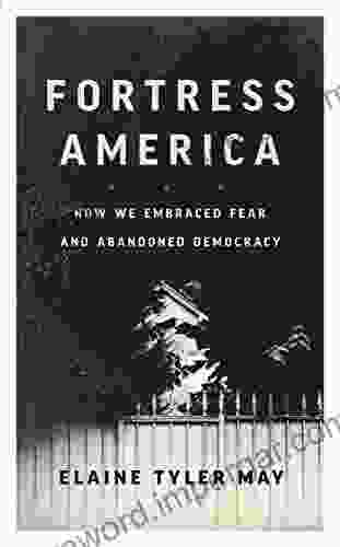 Fortress America: How We Embraced Fear And Abandoned Democracy