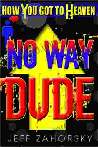 No Way Dude: How You Got To Heaven (Holy Bible Insights Collection 1)