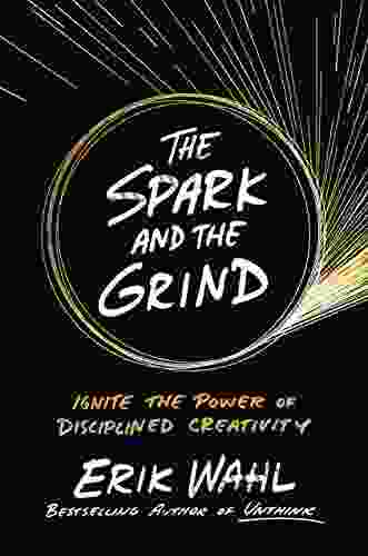 The Spark and the Grind: Ignite the Power of Disciplined Creativity