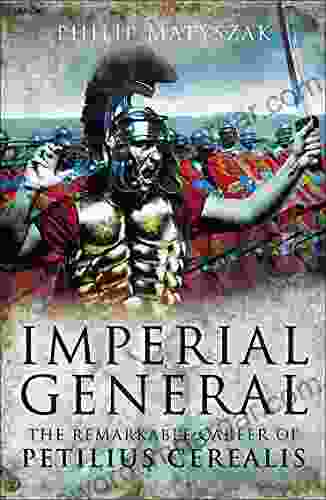 Imperial General: The Remarkable Career Of Petellius Cerialis