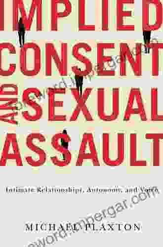 Implied Consent And Sexual Assault: Intimate Relationships Autonomy And Voice