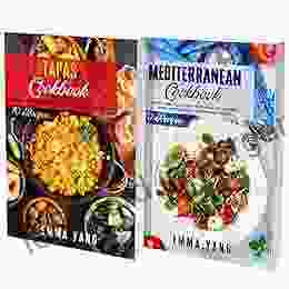 Mediterranean And Tapas Cookbook: 2 In 1: Prepare At Home 140 Recipes For Authentic Food From Spain France And Greece