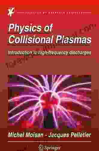 Physics Of Collisional Plasmas: Introduction To High Frequency Discharges (Grenoble Sciences)