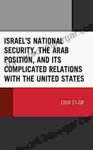 Israel S National Security The Arab Position And Its Complicated Relations With The United States