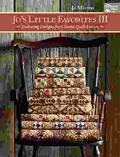 Jo S Little Favorites III: Enduring Designs For Classic Quilt Lovers