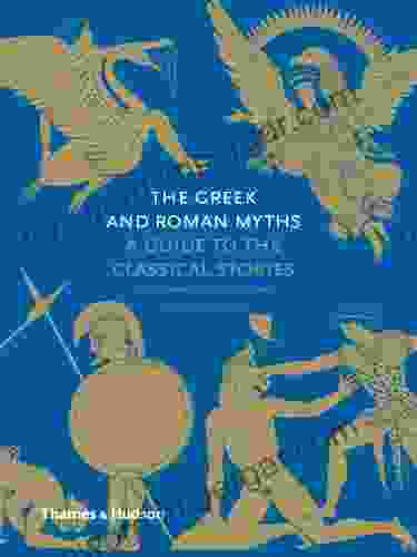 Greek And Roman Myths: A Guide To The Classical Stories