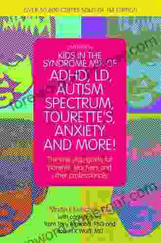 Kids in the Syndrome Mix of ADHD LD Autism Spectrum Tourette s Anxiety and More : The one stop guide for parents teachers and other professionals