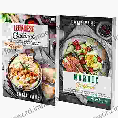 Lebanese And Scandinavian Cookbook: 2 In 1: 140 Recipes For Preparing Authentic Nordic And Mediterranean Food At Home