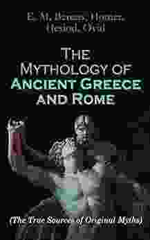 The Mythology Of Ancient Greece And Rome: Legends Retold + Original Ancient Mythology Sources: Theogony Iliad Odyssey Metamorphoses