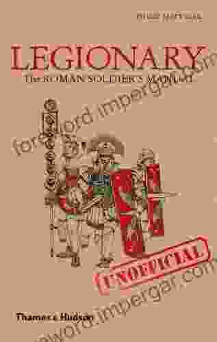 Legionary: The Roman Soldier S (Unofficial) Manual