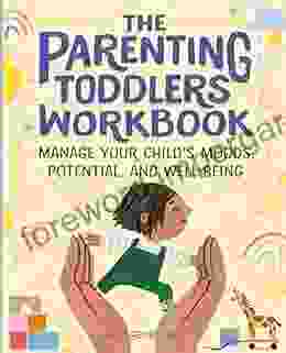 Parenting Toddlers Workbook: Manage Your Child S Moods Potential And Well Being