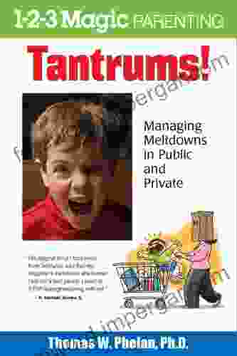 Tantrums : Managing Meltdowns In Public And Private (1 2 3 Magic Parenting)