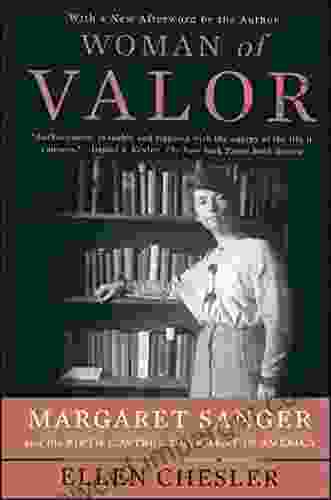 Woman Of Valor: Margaret Sanger And The Birth Control Movement In America