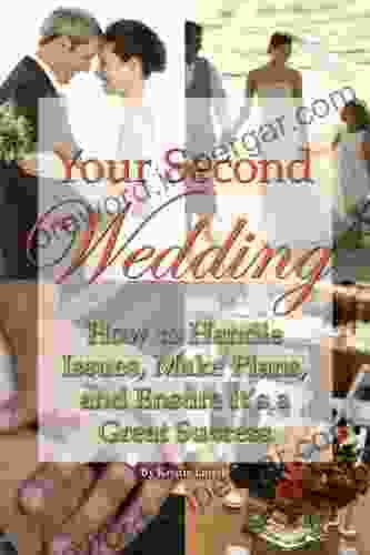 Your Second Wedding: How to Handle Issues Make Plans and Ensure it s a Great Success